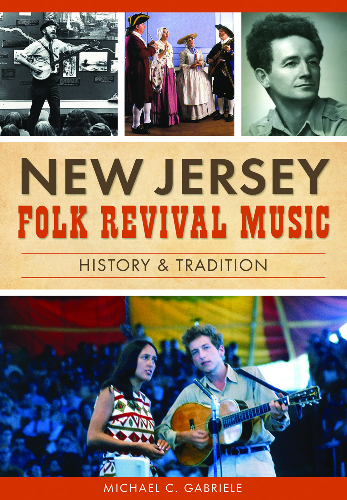 New Jersey Folk Revival Music: History & Tradition, by New Jersey author and historian Michael Gabriele