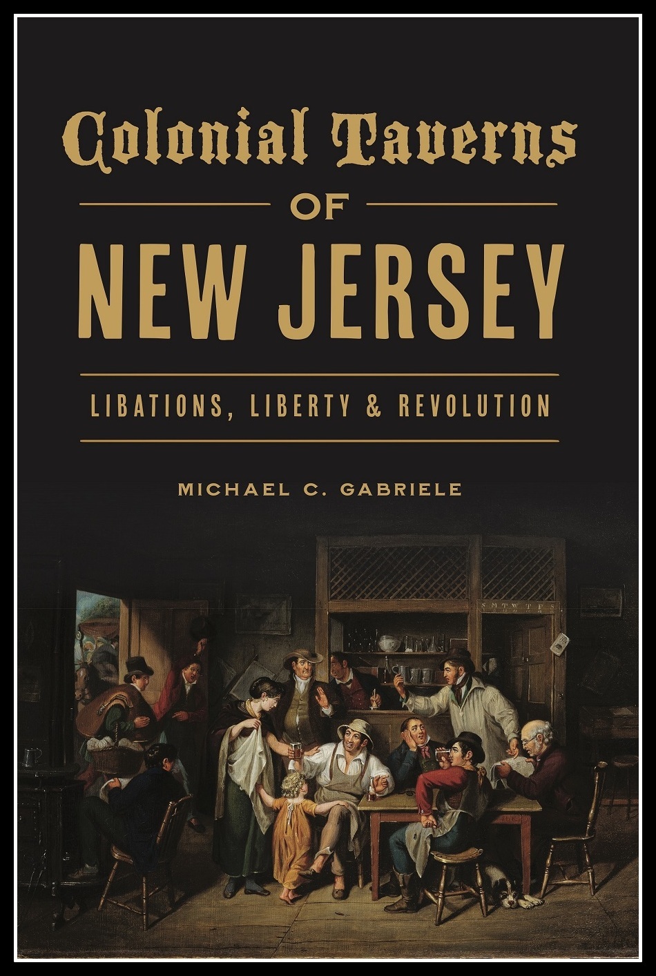 Colonial Taverns of New Jersey, Libations, Liberty, Revolution, The History Press